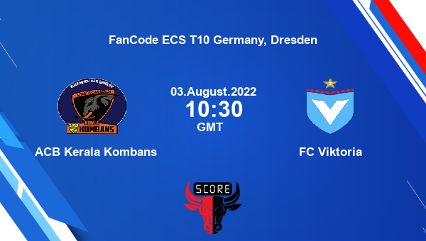 ACB Kerala Kombans Vs FC Viktoria Match 11 Live Score FanCode ECS T10