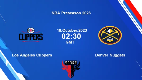 Los Angeles Clippers vs Denver Nuggets livescore, Match events LAC vs DEN, NBA Preseason 2023, tv info