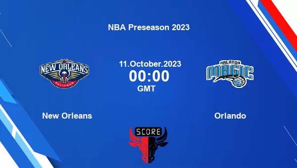 New Orleans vs Orlando livescore, Match events NOP vs ORL, NBA Preseason 2023, tv info