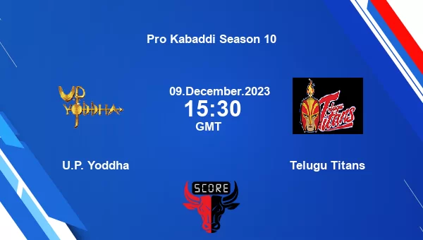 U.P. Yoddha vs Telugu Titans livescore, Match events UP vs TEL, Pro Kabaddi Season 10, tv info