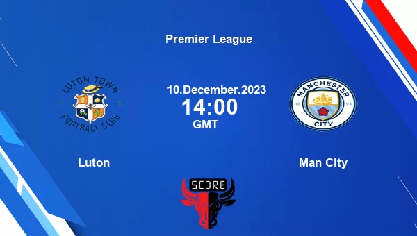 Luton vs Man City live score, Head to Head, LUT vs MCI live, Premier League, TV channels, Prediction