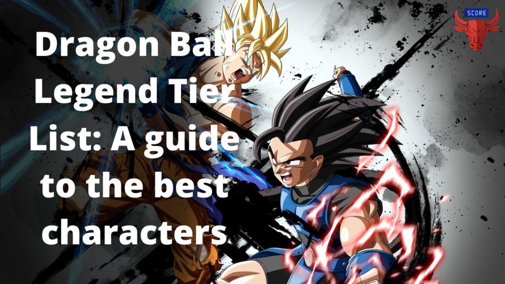 Dragon Ball Legend Tier List: A guide to the best characters