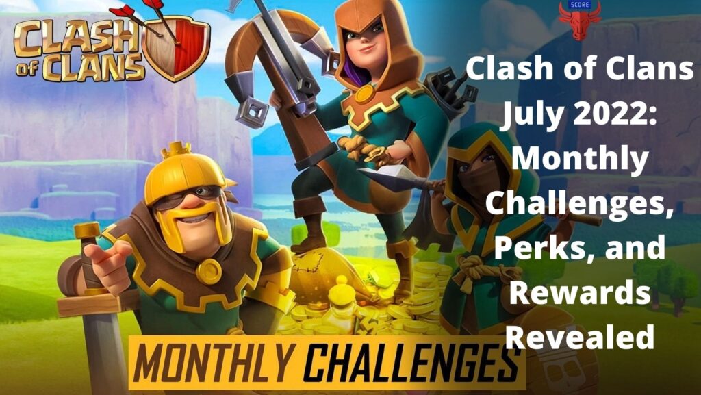 Clash of Clans July 2022: Monthly Challenges, Perks, and Rewards Revealed