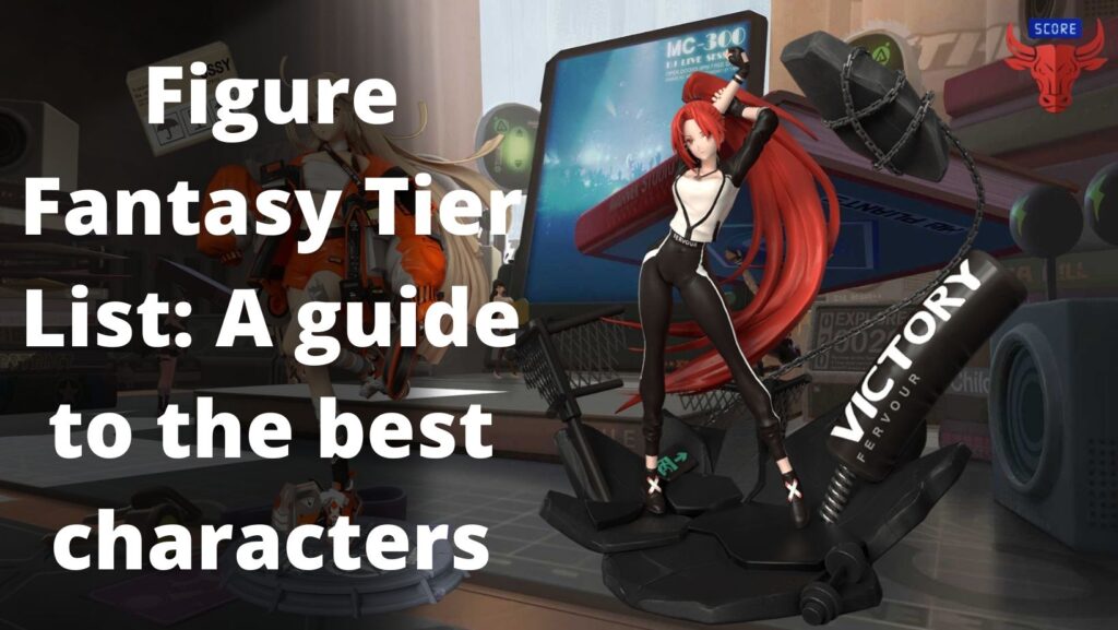 Figure Fantasy Tier List: A guide to the best characters (July 2022)