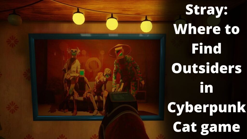 Stray: Where to Find Outsiders in Cyberpunk Cat game?