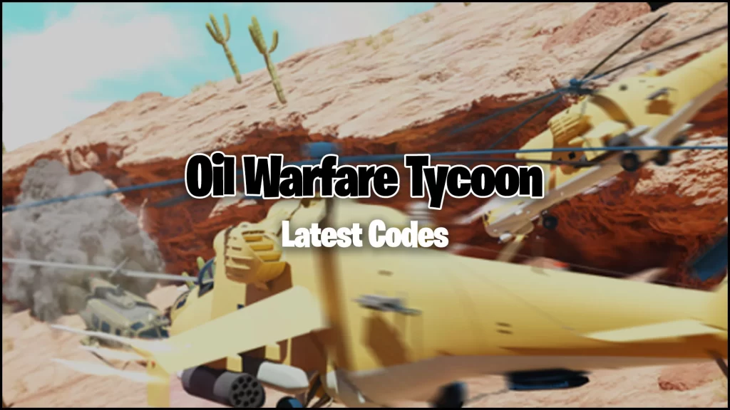 Oil Warfare Tycoon Codes -Latest (May 2023)